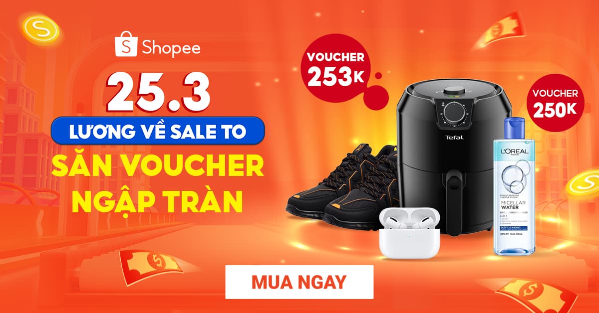 Mã giảm giá Shopee 25 3 Lương về sale to Săn voucher ngập tràn